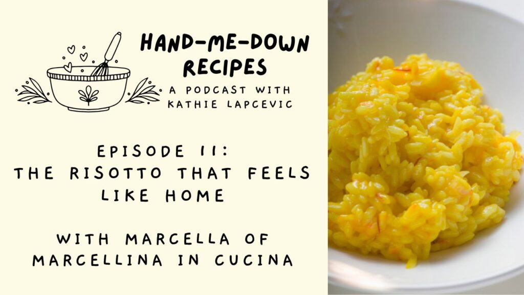 A text overlay box reads: Hand-Me-Down Recipes Episode 11: The Risotto that Feels like Home with Marcella from Marcellina in Cucina. Next to the overlay box is an image of a saffron risotto in a white bowl.